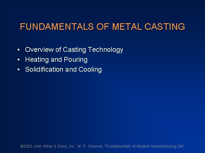 FUNDAMENTALS OF METAL CASTING • Overview of Casting Technology • Heating and Pouring •