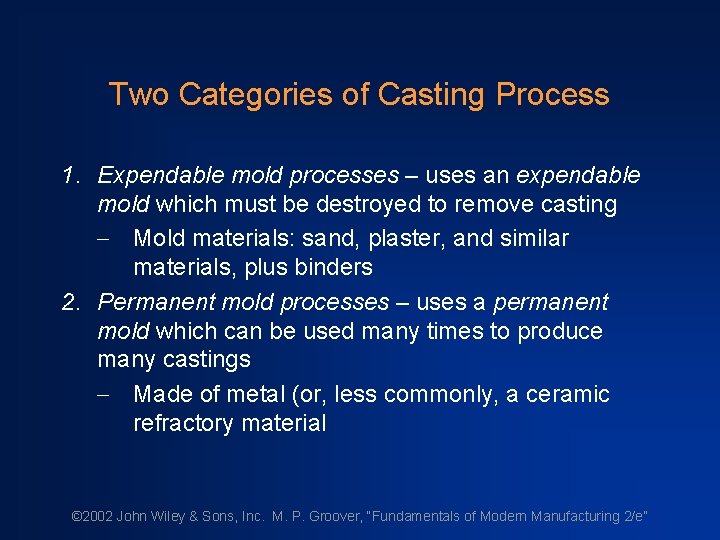 Two Categories of Casting Process 1. Expendable mold processes – uses an expendable mold
