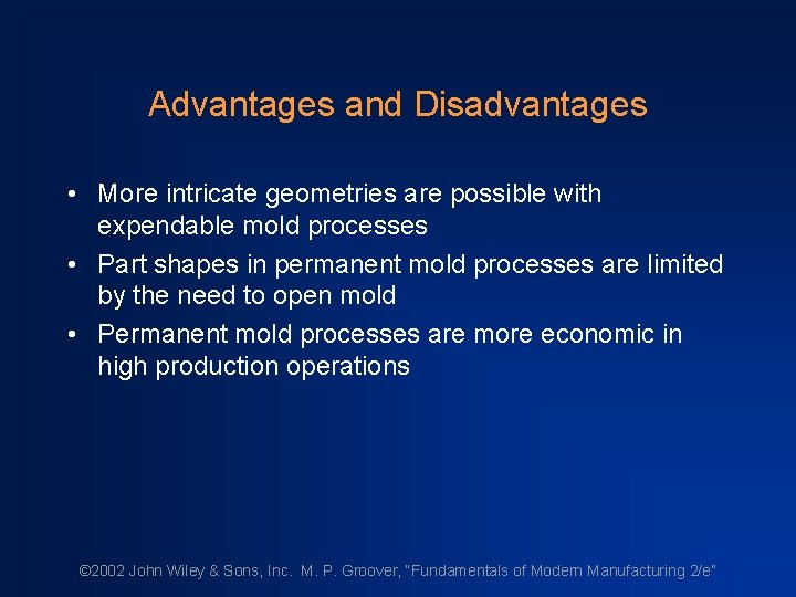 Advantages and Disadvantages • More intricate geometries are possible with expendable mold processes •