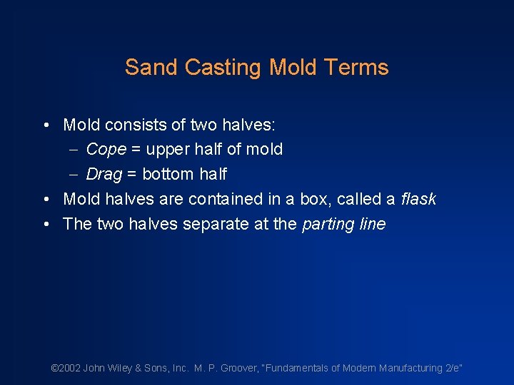 Sand Casting Mold Terms • Mold consists of two halves: - Cope = upper