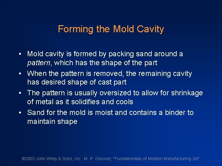 Forming the Mold Cavity • Mold cavity is formed by packing sand around a