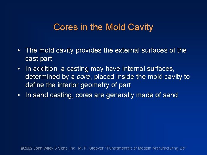 Cores in the Mold Cavity • The mold cavity provides the external surfaces of