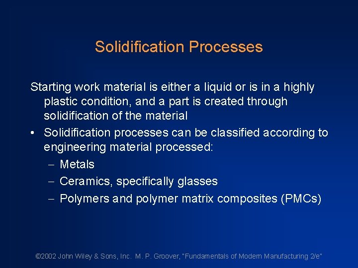 Solidification Processes Starting work material is either a liquid or is in a highly