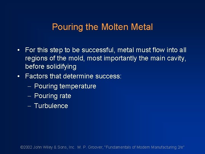 Pouring the Molten Metal • For this step to be successful, metal must flow