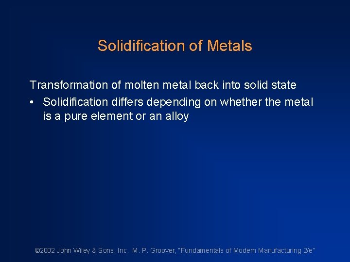 Solidification of Metals Transformation of molten metal back into solid state • Solidification differs