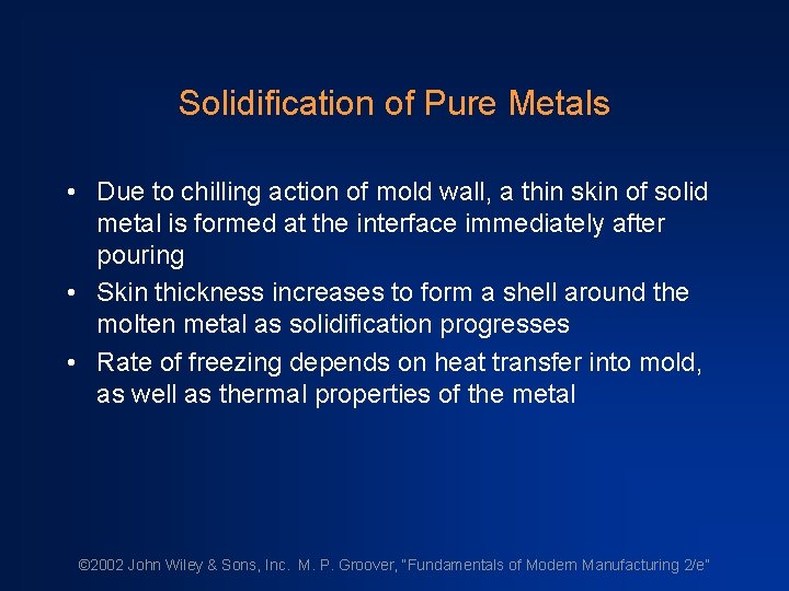 Solidification of Pure Metals • Due to chilling action of mold wall, a thin