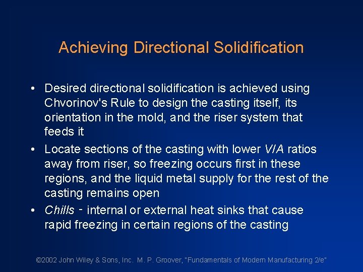 Achieving Directional Solidification • Desired directional solidification is achieved using Chvorinov's Rule to design