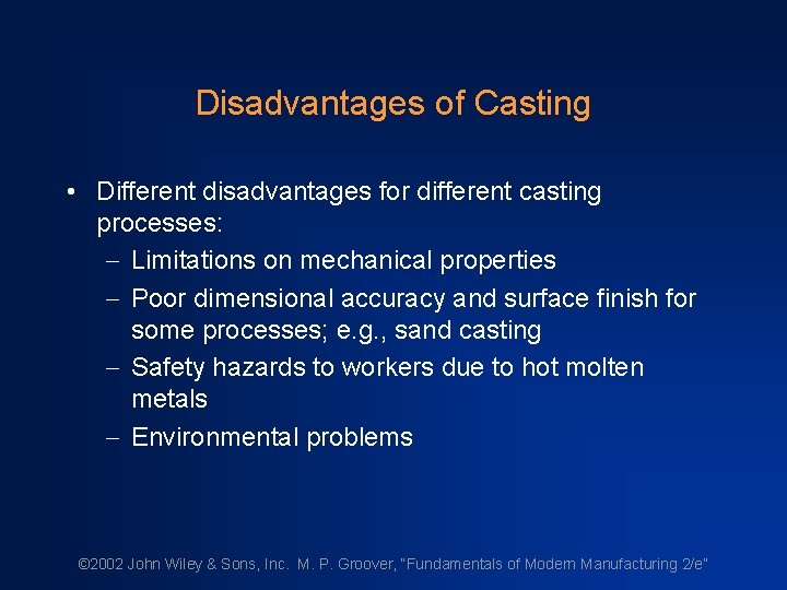 Disadvantages of Casting • Different disadvantages for different casting processes: - Limitations on mechanical