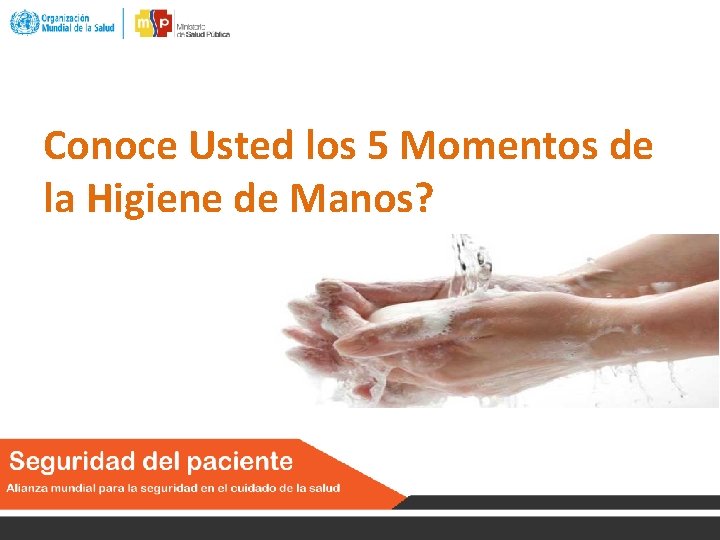 Conoce Usted los 5 Momentos de la Higiene de Manos? 