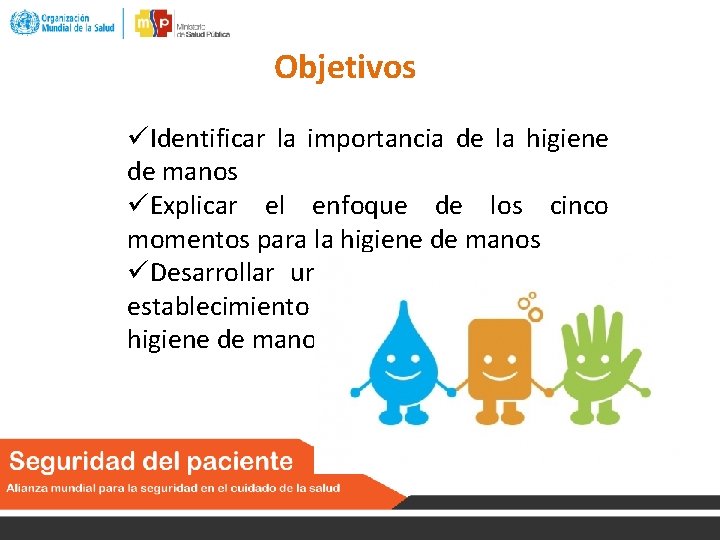 Objetivos Identificar la importancia de la higiene de manos Explicar el enfoque de los