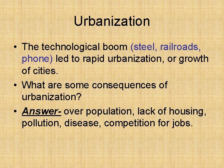 Urbanization • The technological boom (steel, railroads, phone) led to rapid urbanization, or growth