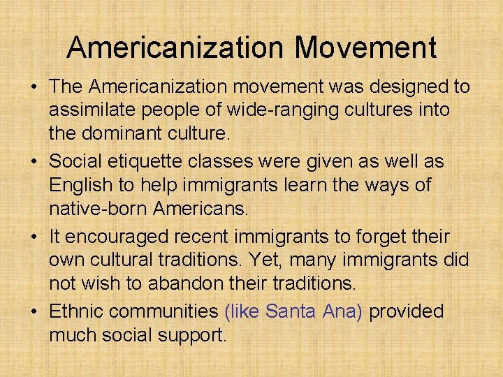 Americanization Movement • The Americanization movement was designed to assimilate people of wide-ranging cultures