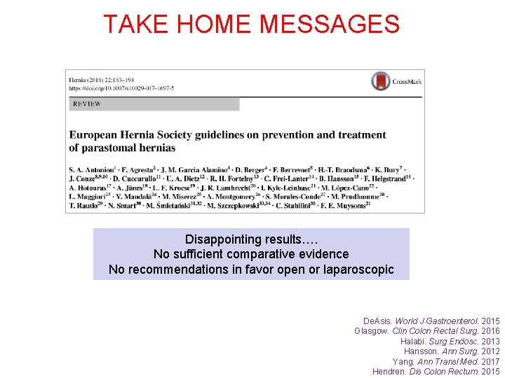 TAKE HOME MESSAGES Disappointing results…. No sufficient comparative evidence No recommendations in favor open