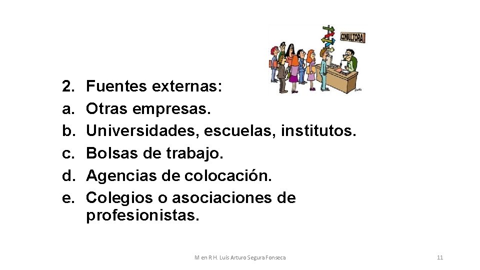 2. a. b. c. d. e. Fuentes externas: Otras empresas. Universidades, escuelas, institutos. Bolsas