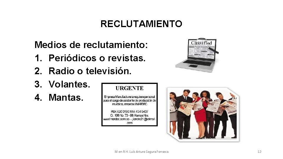 RECLUTAMIENTO Medios de reclutamiento: 1. Periódicos o revistas. 2. Radio o televisión. 3. Volantes.