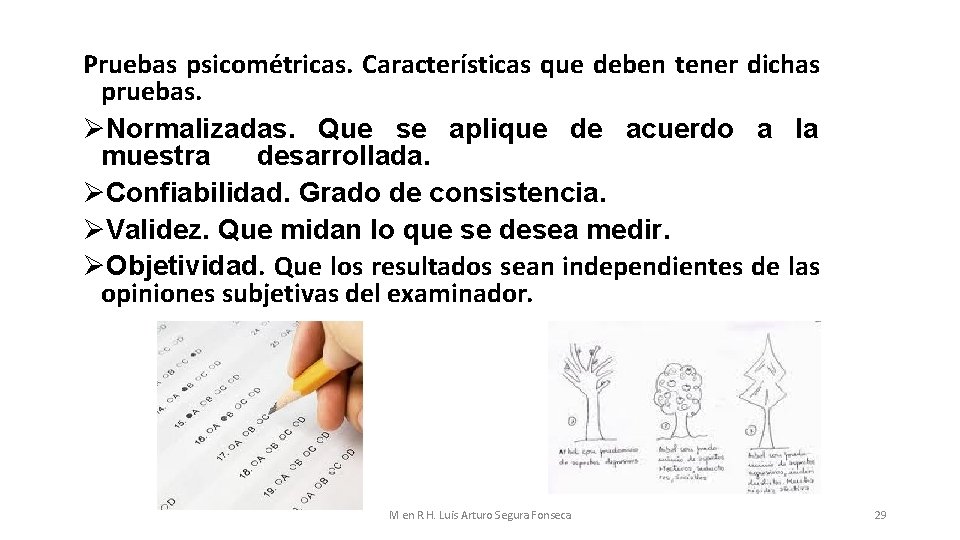 Pruebas psicométricas. Características que deben tener dichas pruebas. ØNormalizadas. Que se aplique de acuerdo