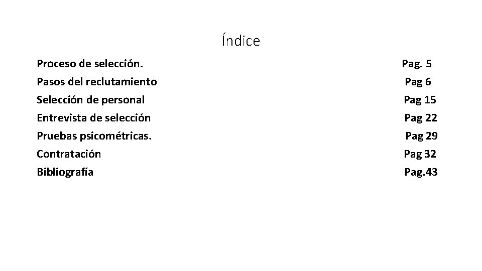 Índice Proceso de selección. Pasos del reclutamiento Selección de personal Entrevista de selección Pruebas