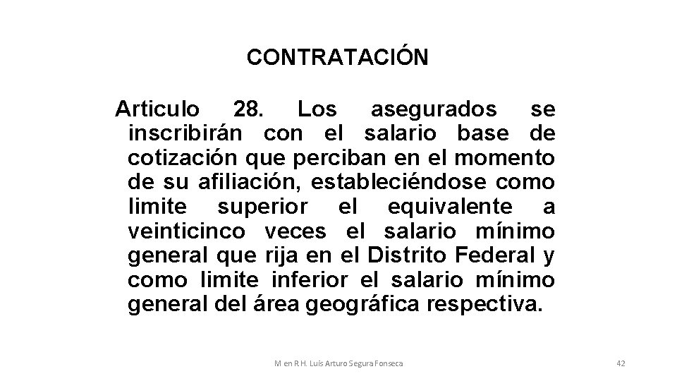 CONTRATACIÓN Articulo 28. Los asegurados se inscribirán con el salario base de cotización que