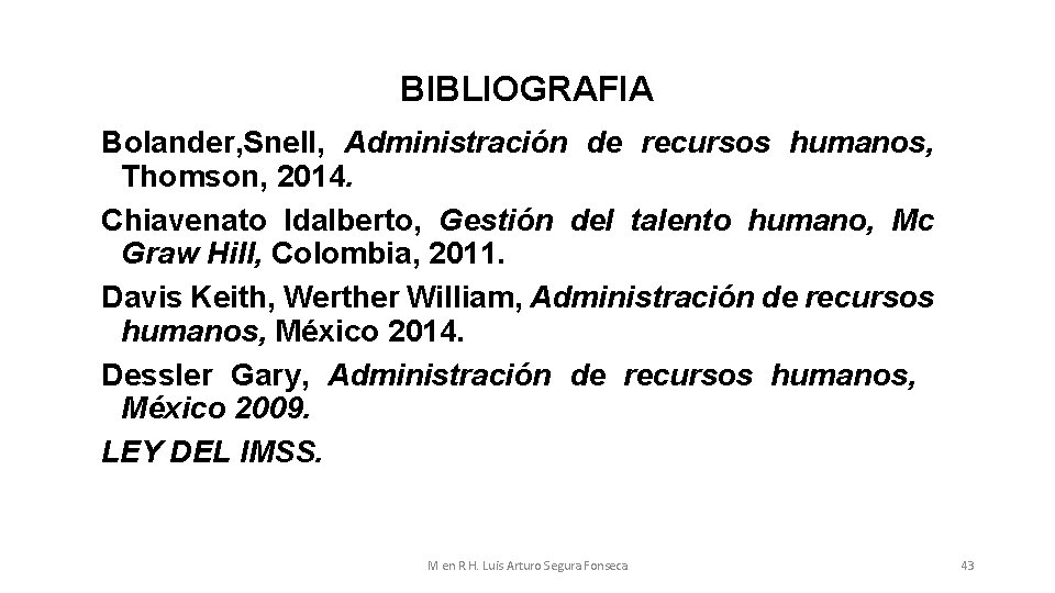 BIBLIOGRAFIA Bolander, Snell, Administración de recursos humanos, Thomson, 2014. Chiavenato Idalberto, Gestión del talento