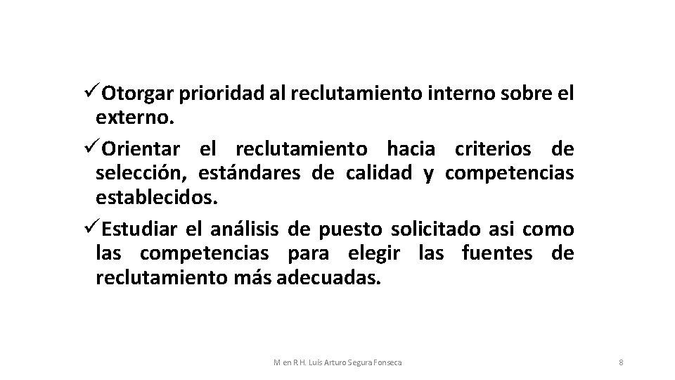 üOtorgar prioridad al reclutamiento interno sobre el externo. üOrientar el reclutamiento hacia criterios de