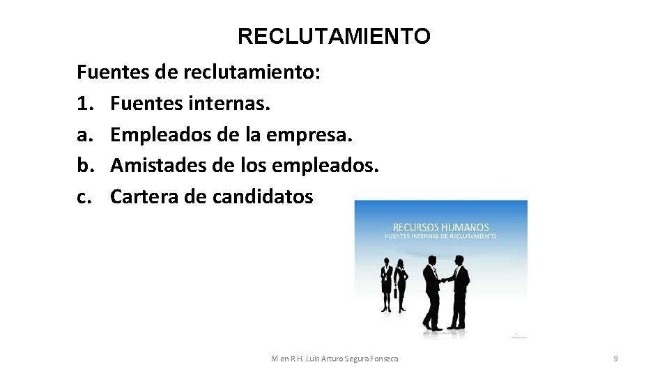 RECLUTAMIENTO Fuentes de reclutamiento: 1. Fuentes internas. a. Empleados de la empresa. b. Amistades