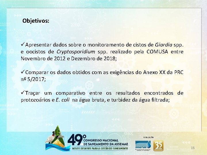 Objetivos: üApresentar dados sobre o monitoramento de cistos de Giardia spp. e oocistos de