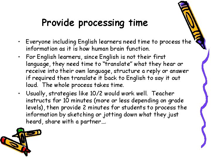 Provide processing time • Everyone including English learners need time to process the information