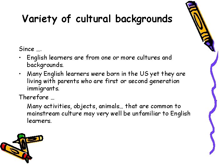 Variety of cultural backgrounds Since …. • English learners are from one or more