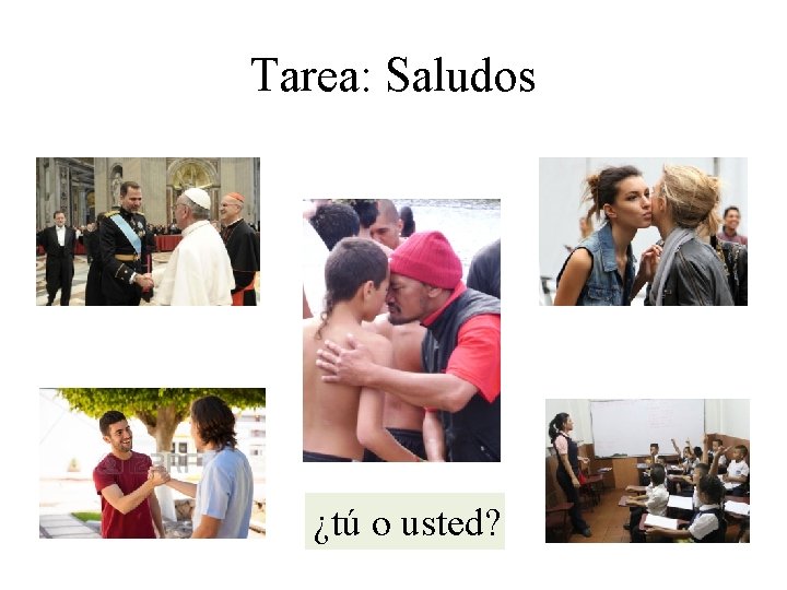 Tarea: Saludos ¿tú o usted? 