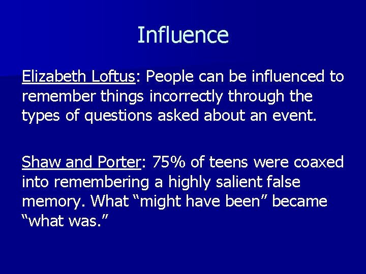 Influence Elizabeth Loftus: People can be influenced to remember things incorrectly through the types