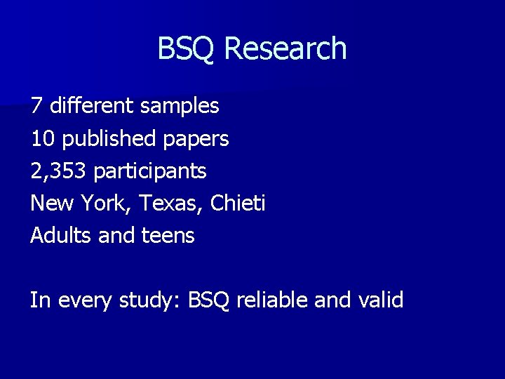 BSQ Research 7 different samples 10 published papers 2, 353 participants New York, Texas,