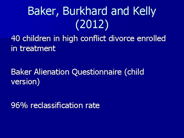 Baker, Burkhard and Kelly (2012) 40 children in high conflict divorce enrolled in treatment