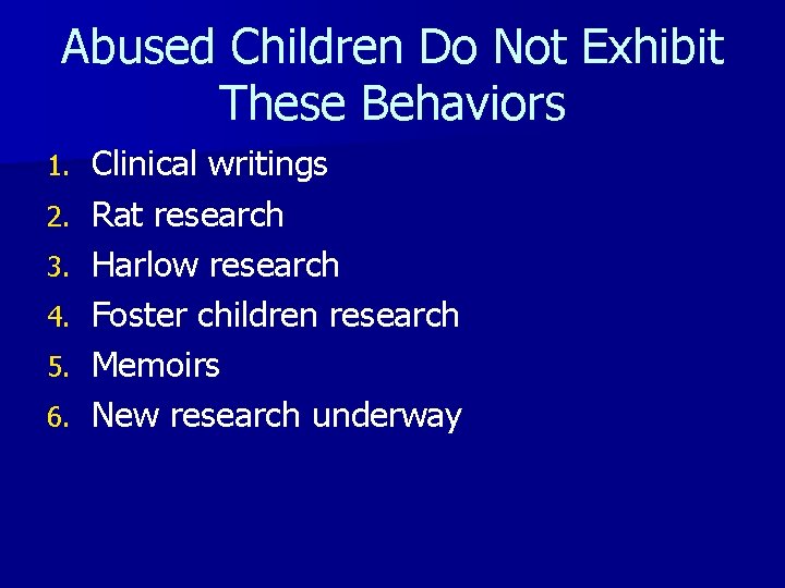 Abused Children Do Not Exhibit These Behaviors 1. 2. 3. 4. 5. 6. Clinical