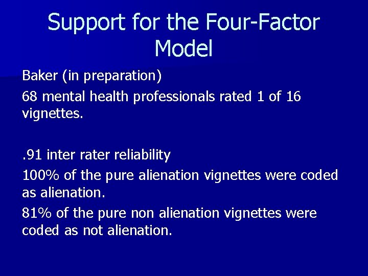 Support for the Four-Factor Model Baker (in preparation) 68 mental health professionals rated 1