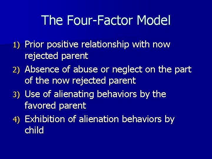 The Four-Factor Model Prior positive relationship with now rejected parent 2) Absence of abuse