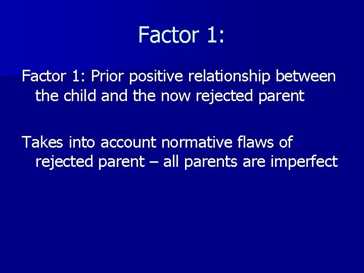 Factor 1: Prior positive relationship between the child and the now rejected parent Takes