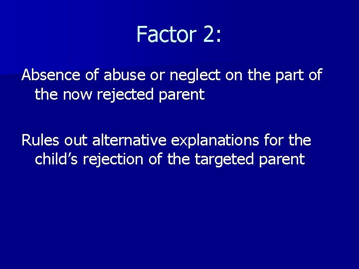 Factor 2: Absence of abuse or neglect on the part of the now rejected