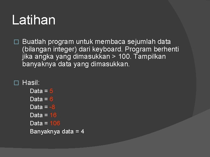 Latihan � Buatlah program untuk membaca sejumlah data (bilangan integer) dari keyboard. Program berhenti Latihan � Buatlah program untuk membaca sejumlah data (bilangan integer) dari keyboard. Program berhenti