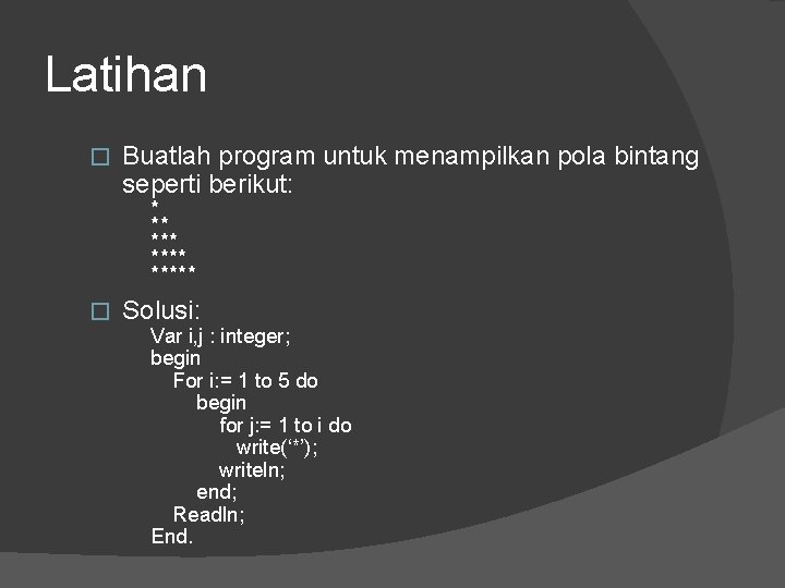 Latihan � Buatlah program untuk menampilkan pola bintang seperti berikut: * ** ***** � Latihan � Buatlah program untuk menampilkan pola bintang seperti berikut: * ** ***** �