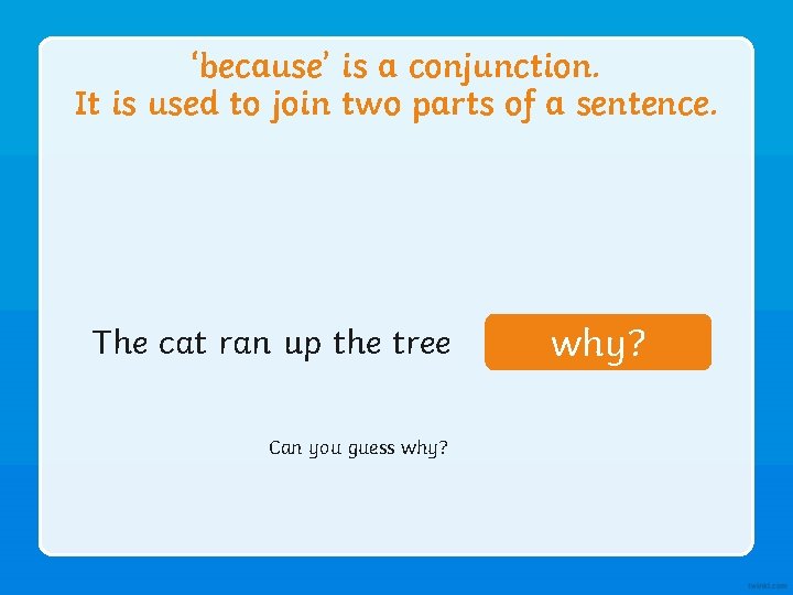 ‘because’ is a conjunction. It is used to join two parts of a sentence.