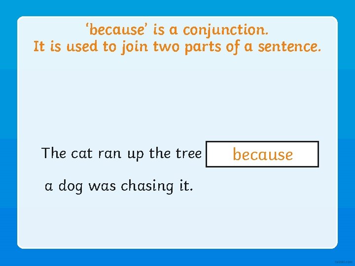 ‘because’ is a conjunction. It is used to join two parts of a sentence.