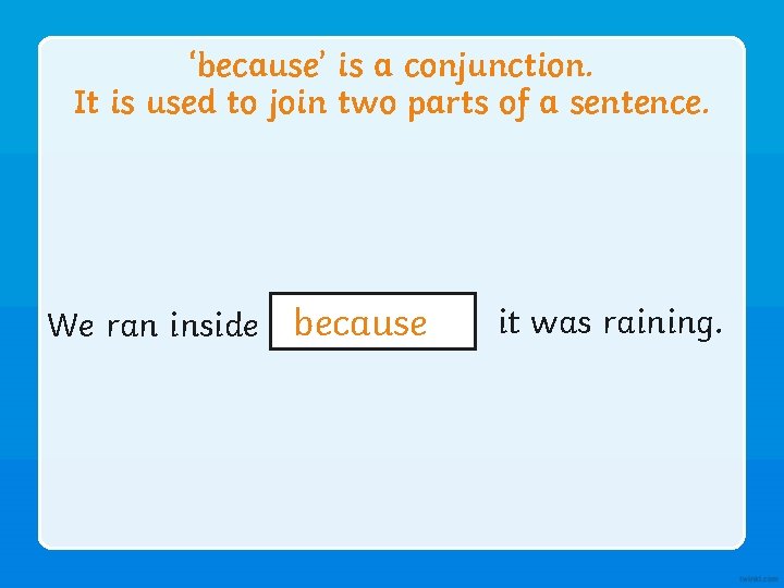 ‘because’ is a conjunction. It is used to join two parts of a sentence.