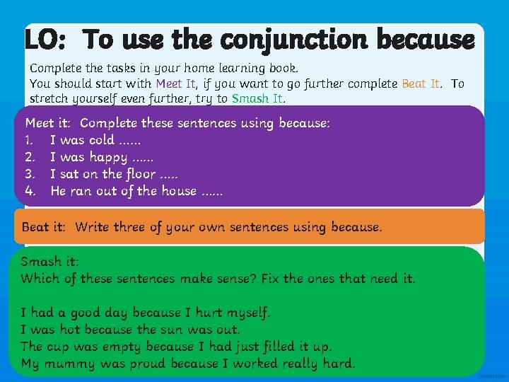 LO: To use the conjunction because Complete the tasks in your home learning book.