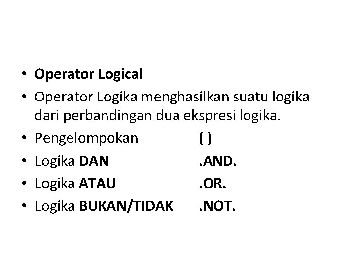  • Operator Logical • Operator Logika menghasilkan suatu logika dari perbandingan dua ekspresi