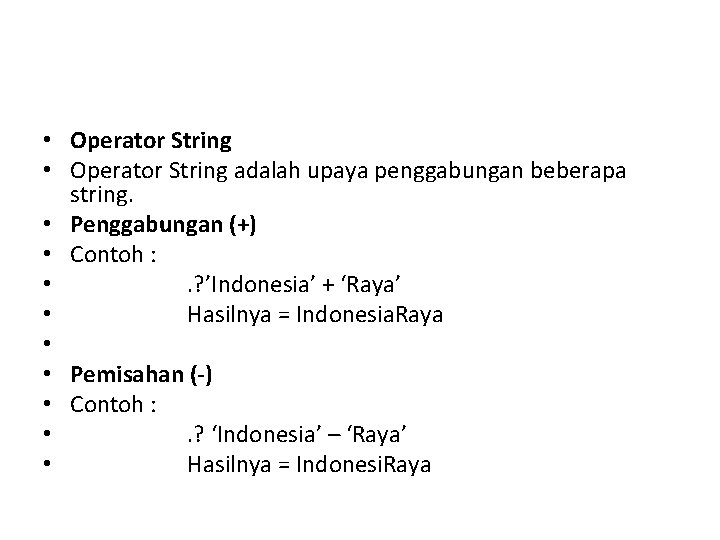  • Operator String adalah upaya penggabungan beberapa string. • Penggabungan (+) • Contoh