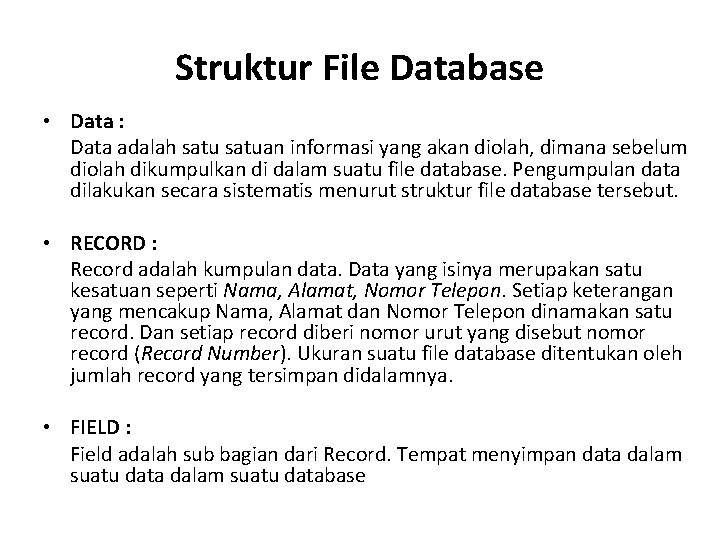 Struktur File Database • Data : Data adalah satuan informasi yang akan diolah, dimana