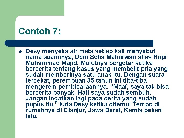 Contoh 7: l Desy menyeka air mata setiap kali menyebut nama suaminya, Deni Setia