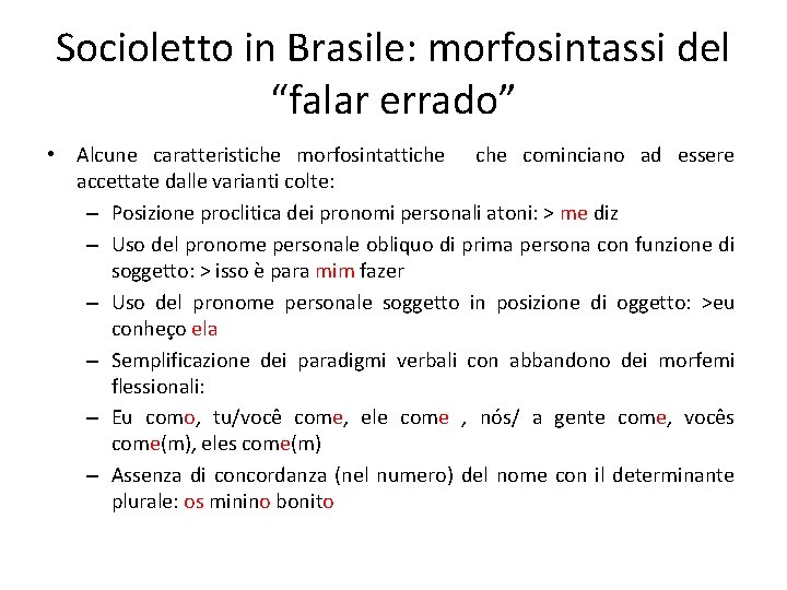 Socioletto in Brasile: morfosintassi del “falar errado” • Alcune caratteristiche morfosintattiche cominciano ad essere Socioletto in Brasile: morfosintassi del “falar errado” • Alcune caratteristiche morfosintattiche cominciano ad essere