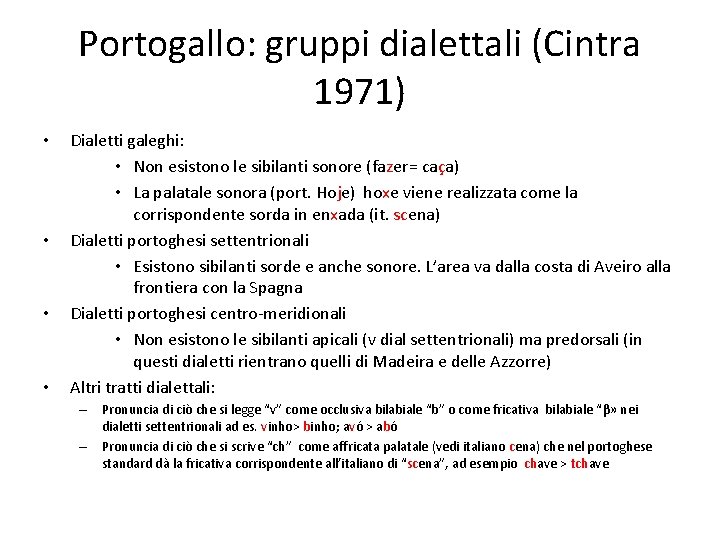 Portogallo: gruppi dialettali (Cintra 1971) • • Dialetti galeghi: • Non esistono le sibilanti