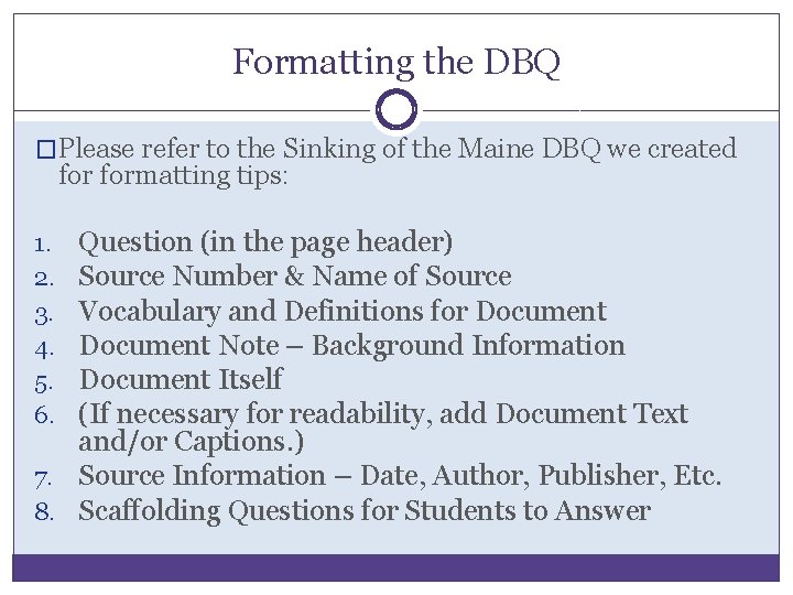 Formatting the DBQ �Please refer to the Sinking of the Maine DBQ we created